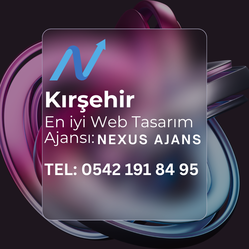 Kırşehir Web Tasarım Ajansı Nexus Ajans